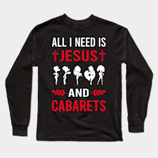 I Need Jesus And Cabaret Cabarets Long Sleeve T-Shirt